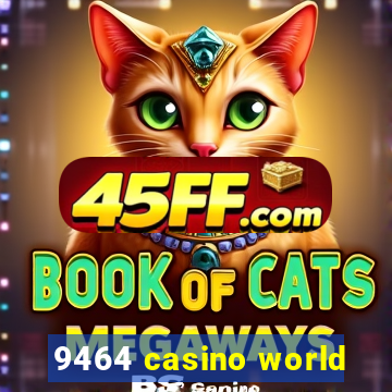 9464 casino world